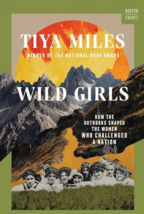 Great Outdoors Book Club: Wild Girls by Tiya Miles - April Book Club